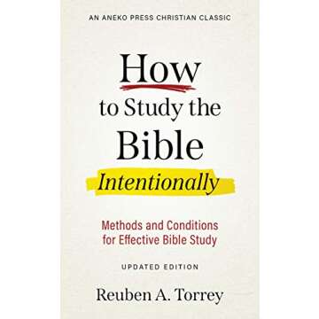 How to Study the Bible Intentionally [Updated Edition]: Methods and Conditions for Effective Bible S...
