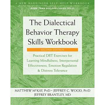 The Dialectical Behavior Therapy Skills Workbook: Practical DBT Exercises for Learning Mindfulness, ...
