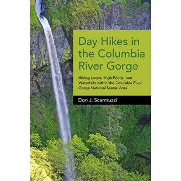 Day Hikes in the Columbia River Gorge: Hiking Loops, High Points, and Waterfalls within the Columbia...