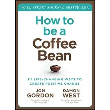 How to be a Coffee Bean: 111 Life-Changing Ways to Create Positive Change (Jon Gordon)