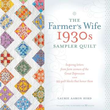 The Farmer's Wife 1930s Sampler Quilt: Inspiring Letters from Farm Women of the Great Depression and...