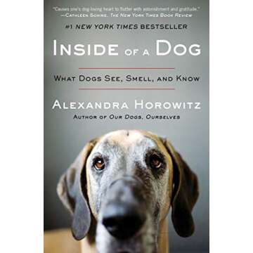 Inside of a Dog: What Dogs See, Smell, and Know