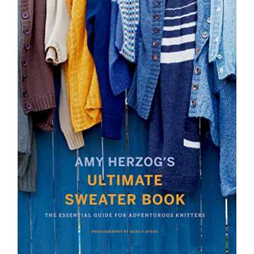 Amy Herzog's Ultimate Sweater Book: The Essential Guide for Adventurous Knitters