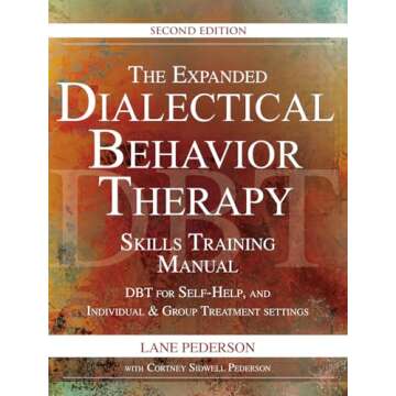 The Expanded Dialectical Behavior Therapy Skills Training Manual: DBT for Self-Help and Individual &...