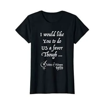 Womens I would like You to do US a favor though Votes of Women 1920 T-Shirt