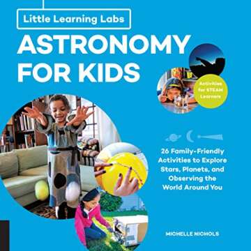 Little Learning Labs: Astronomy for Kids, abridged paperback edition: 26 Family-friendly Activities ...