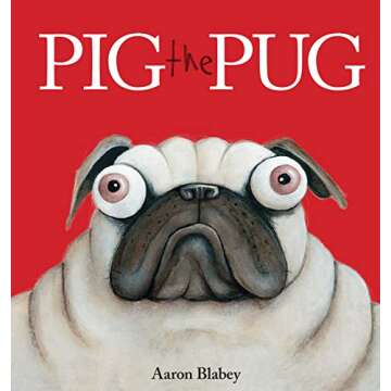 Pig the Pug - Hilariously Fun Children's Book with Life Lessons for Ages 3-5