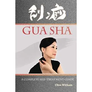 Gua Sha: A Complete Self-treatment Guide for Holistic Healing