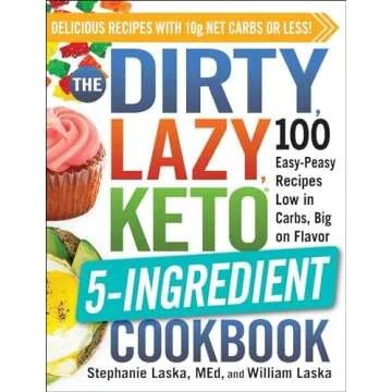 The DIRTY, LAZY, KETO 5-Ingredient Cookbook: 100 Easy-Peasy Recipes Low in Carbs, Big on Flavor (DIR...
