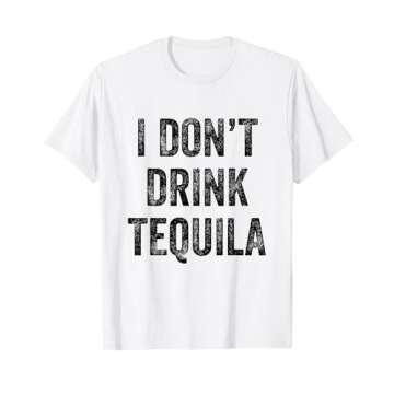 I Don't Drink Tequila Funny White Lie T-Shirt Party T-Shirt