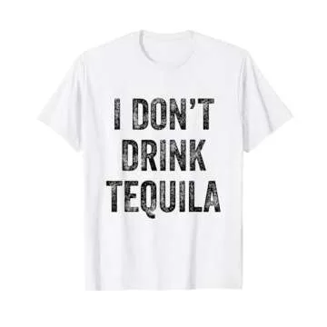 I Don't Drink Tequila Funny White Lie T-Shirt Party T-Shirt