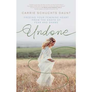 Undone: Freeing Your Feminine Heart from the Knots of Fear and Shame