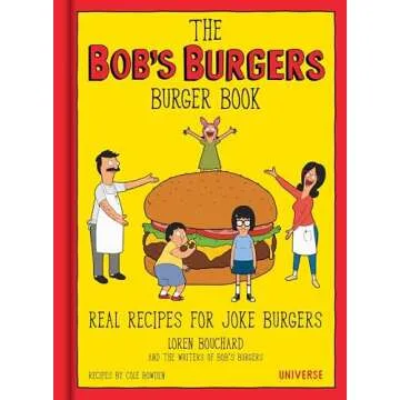 The Bob's Burgers Burger Book: Real Recipes for Joke Burgers