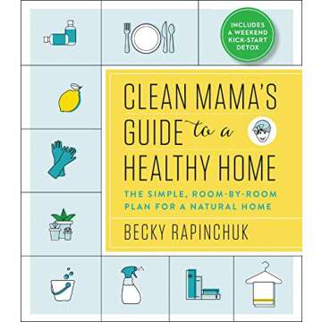 Clean Mama’s Guide to a Healthy Home: The Simple, Room-by-Room Plan for a Natural Home
