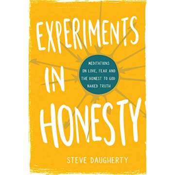 Experiments in Honesty: Meditations on Love, Fear and the Honest to God Naked Truth