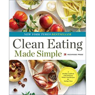 Clean Eating Made Simple: A Healthy Cookbook with Delicious Whole-Food Recipes for Eating Clean