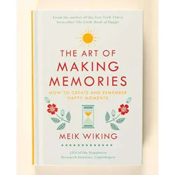 The Art of Making Memories: How to Create and Remember Happy Moments (The Happiness Institute Series)