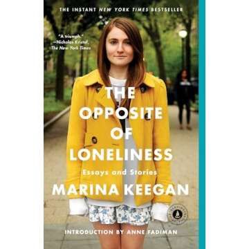 The Opposite of Loneliness: Essays and Stories (An Inspirational Bestseller)