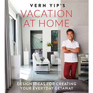 Vern Yip's Vacation at Home: Design Ideas for Creating Your Everyday Getaway