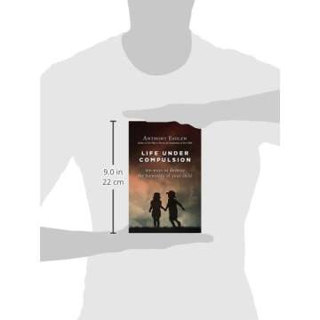 Life Under Compulsion: Ten Ways to Destroy the Humanity of Your Child
