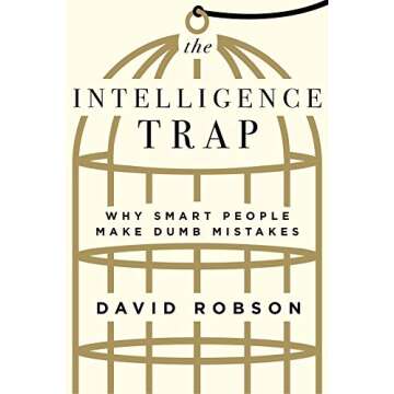 The Intelligence Trap: Why Smart People Make Dumb Mistakes