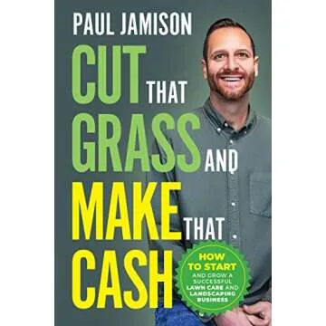 Cut That Grass and Make That Cash: A Complete Guide to Lawn Care Success