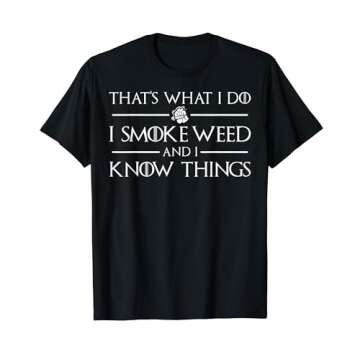 Trendy Weed T Shirt - I Smoke And I Know Things for Cannabis Lovers