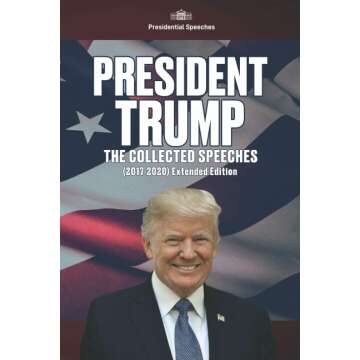 Collected Speeches of President Trump, 2017-2020