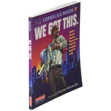 We Got This.: Equity, Access, and the Quest to Be Who Our Students Need Us to Be