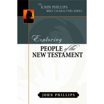 Exploring People of the Bible: Exploring People of the New Testament (John Phillips Bible Characters...
