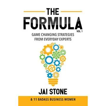 The Formula: Game Changing Strategies From Everyday Experts for Success and Growth