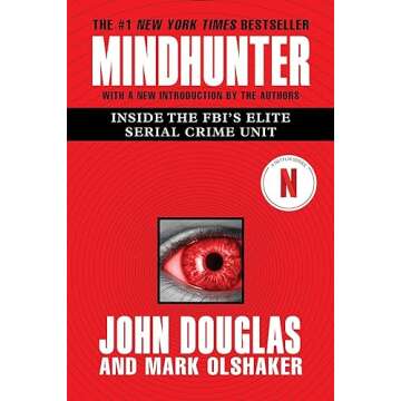 Mindhunter: Inside the FBI's Elite Serial Crime Unit - A Deep Dive into Criminal Psychology