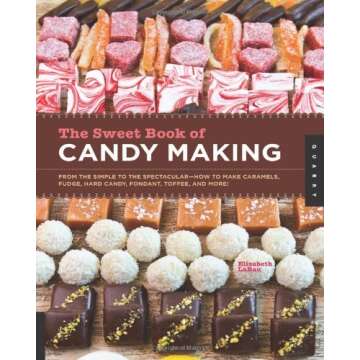 By Elizabeth LaBau - The Sweet Book of Candy Making: From the Simple to the Spectacular - How to Mak...