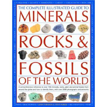 The Complete Illustrated Guide to Minerals, Rocks & Fossils of the World: A comprehensive reference ...