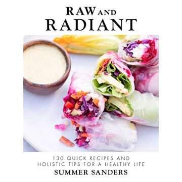 Raw and Radiant: 130 Quick Recipes and Holistic Tips for a Healthy Life