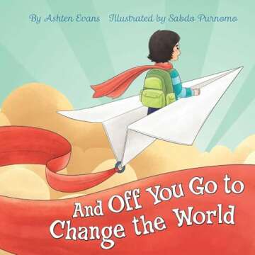 And Off You Go to Change the World: A Preschool Graduation/First Day of Kindergarten Gift Book
