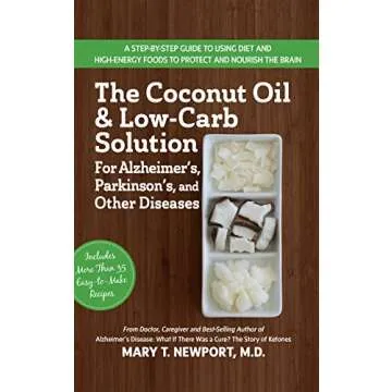 The Coconut Oil and Low-Carb Solution for Alzheimer's, Parkinson's, and Other Diseases: A Guide to U...