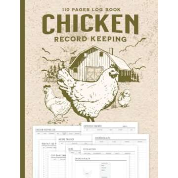 Chicken Record Keeping Log Book: Chicken Keeping Journal For Recording Chicken Health, Egg Productio...