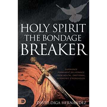 Holy Spirit: The Bondage Breaker: Experience Permanent Deliverance from Mental, Emotional, and Demon...
