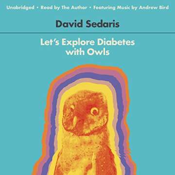 Let's Explore Diabetes with Owls: A Hilarious Collection of Essays by David Sedaris