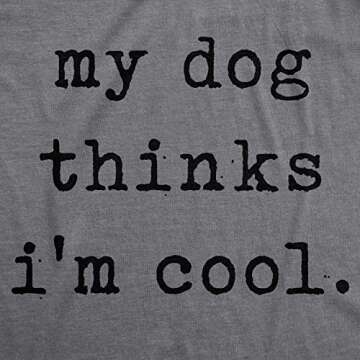 Crazy Dog Mens T Shirt My Dog Thinks Im Cool Shirt Funny Sarcastic Graphic Novelty Tee Dark Heather ...