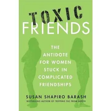 Toxic Friends: The Antidote for Women Stuck in Complicated Friendships