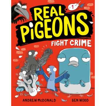 Real Pigeons Fight Crime: A Hilarious Adventure Featuring Feathered Heroes