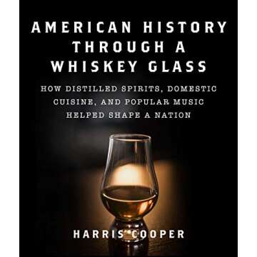 American History Through a Whiskey Glass: How Distilled Spirits, Domestic Cuisine, and Popular Music...
