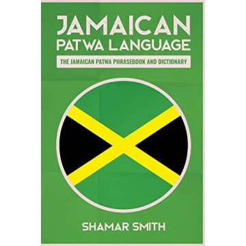 Jamaican Patwa Language: The Jamaican Patwa Phrasebook and Dictionary