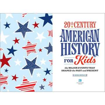 20th Century American History for Kids: The Major Events that Shaped the Past and Present (History by Century)