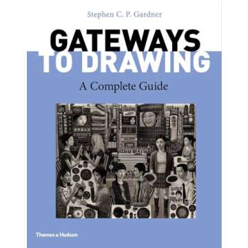 Gateways to Drawing: A Complete Guide for Aspiring Artists