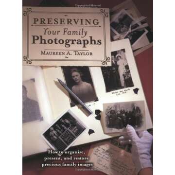 Preserving Your Family Photographs: How to Organize, Present, and Restore Your Precious Family Image...