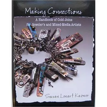 Making Connections: A Handbook of Cold Joins for Jewelers and Mixed-media Artists
