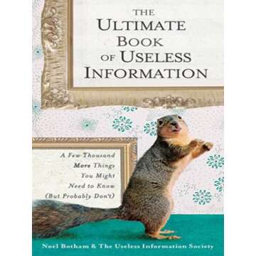 The Ultimate Book of Useless Information: A Few Thousand More Things You Might Need to Know (But Pro...